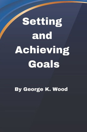 Setting and Achieving Goals: How to Set up and Achieve your Goals