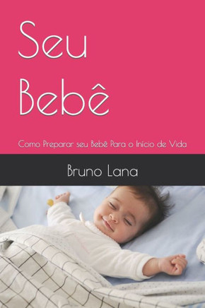 Seu Bebê: Como Preparar seu Bebê Para o Início de Vida