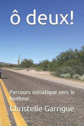 Ô Deux ! : Parcours Initiatique Vers Le Bonheur...