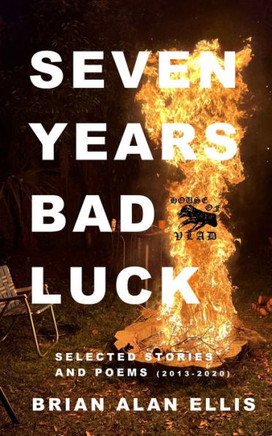 Seven Years Bad Luck: Selected Stories and Poems (2013-2020)