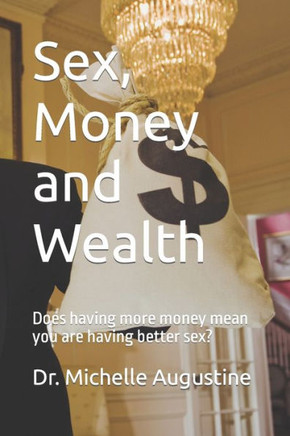 Sex, Money, Wealth: Does having more money mean you are having better sex?