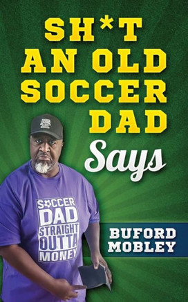 Sh*t An Old Soccer Dad Says