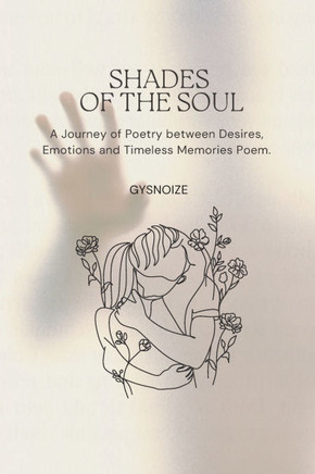 Shades of the Soul: A Journey of Poetry Through Desires, Emotions, and Timeless Memories Poem