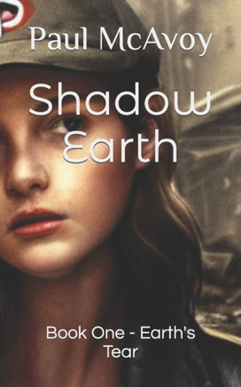 Shadow Earth: Book One - Earth's Tear