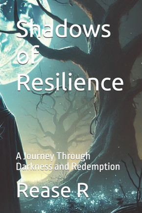Shadows of Resilience: A Journey Through Darkness and Redemption