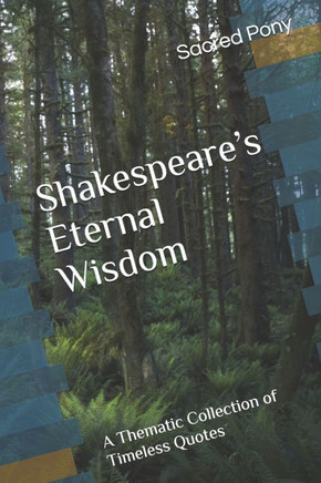 Shakespeare's Eternal Wisdom: A Thematic Collection of Timeless Quotes