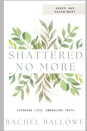 Shattered No More: Expose Lies, Embrace Truth - Anger and Resentment
