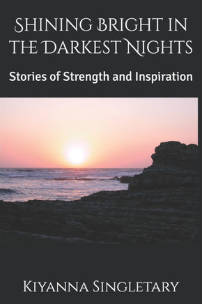 Shining Bright in the Darkest Nights: Stories of Strength and Inspiration
