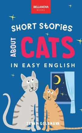 Short Stories About Cats in Easy English: 16 Purr-fect Cat Stories for English Learners (A2-B2 CEFR)