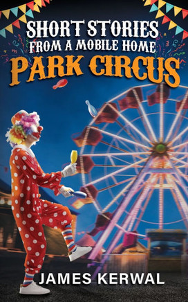 Short Stories from a Mobile Home Park Circus