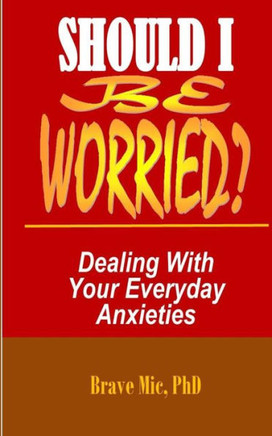 Should I Be Worried?: Dealing With Your Everyday Anxieties
