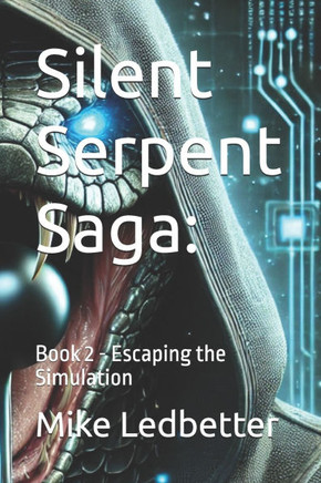 Silent Serpent Saga: Book 2 - Escaping the Simulation