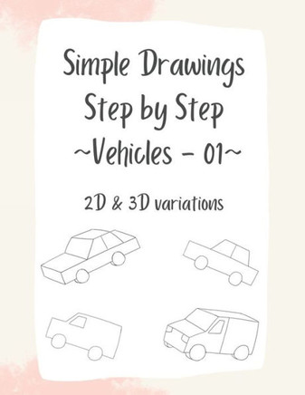 Simple Drawings - Step by Step: Vehicles - 01: 2D & 3D variations