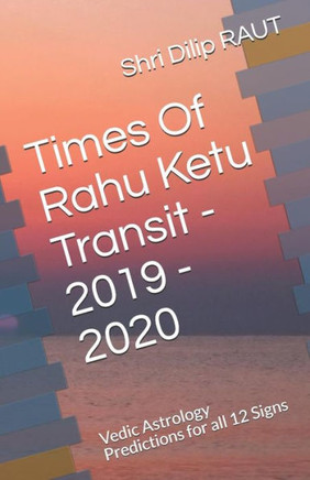 Times Of Rahu Ketu Transit - 2019 - 2020: Vedic Astrology Predictions For All 12 Signs