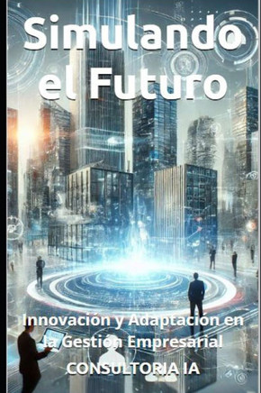 Simulando el Futuro: Innovación y Adaptación en la Gestión Empresarial