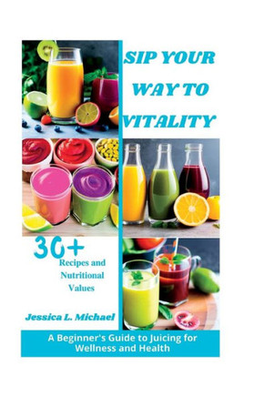 Sip Your Way to Vitality: A Beginner's Guide to Juicing for Wellness and Health