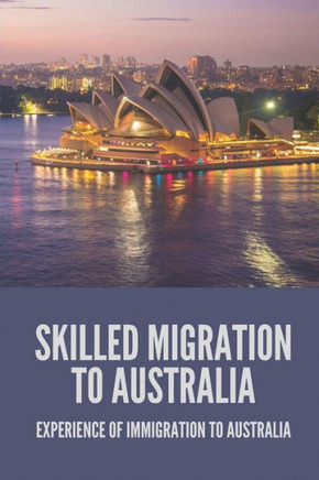 Skilled Migration To Australia: Experience Of Immigration To Australia: Migration To Australia