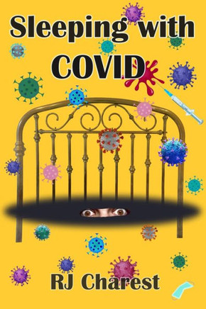 Sleeping with COVID: New Book - A true short story chronicling terrified hospital patients battling the coronavirus, COVID-19.