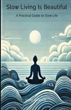 Slow Living is Beautiful: A Practical Guide to Slow Life
