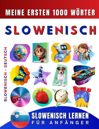 Slowenisch lernen für Anfänger, meine ersten 1000 Wörter: Zweisprachiges Slowenisch-Deutsch-Lernbuch für Kinder und Erwachsene