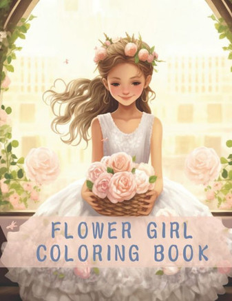 Small Flower Girl Coloring Book: Awesome Flower Girl Coloring Book