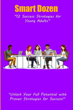 Smart Dozen: 12 Success Strategies for Young Adults