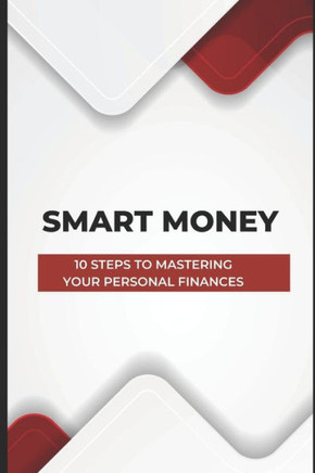 Smart Money: 10 Steps to Mastering Your Personal Finances