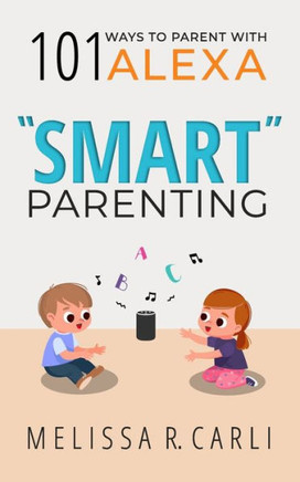 Smart Parenting: 101 Ways To Parent With Alexa