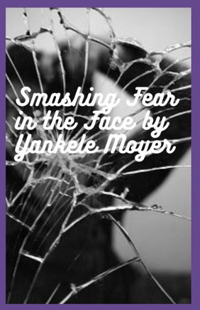 Smashing Fear in the Face: The picture of overcoming anxiety, depression and fear