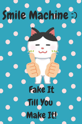Smile Machine: ) Fake It Till You Make It!: A playful happiness guide to mastering the art of fake smiles in 40 humorous and clever w