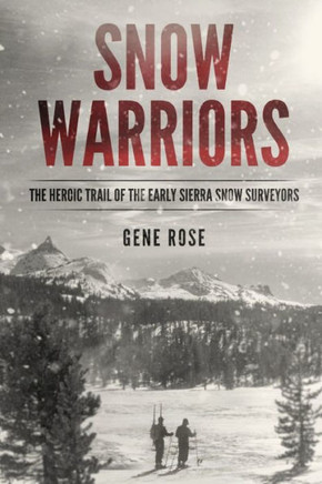 Snow Warriors: The Heroic Trail of the Early Sierra Snow Surveyors