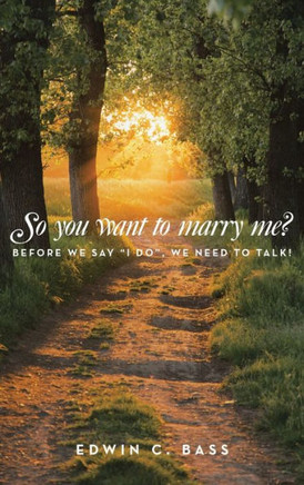 So you want to marry me?: Before we say ""I do"", we need to talk!