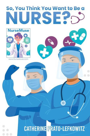 So, You Think You Want to Be a Nurse?