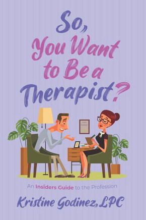 So, You Want to be a Therapist?: An Insider's Guide to the Profession