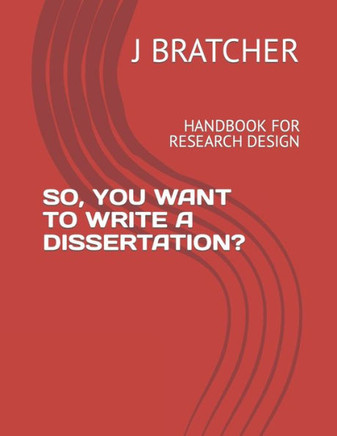 So, You Want to Write a Dissertation?: Handbook for Research Design