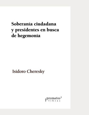 Soberanía ciudadana y presidentes en busca de hegemonía: El kirchnerismo y el nuevo régimen postdemocrático