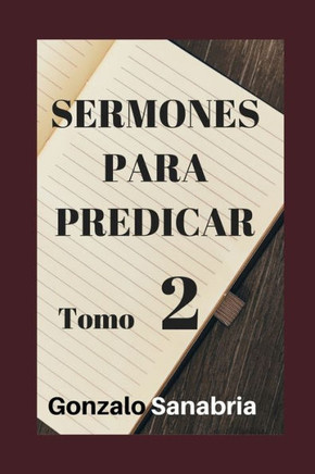 Sermones Para Predicar. Tomo 2 : Reflexiones Y Estudios De La Biblia