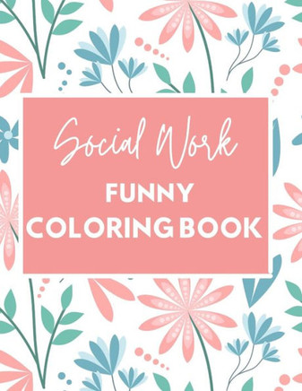 Social Work Funny Coloring Book: Self Care for Social Workers