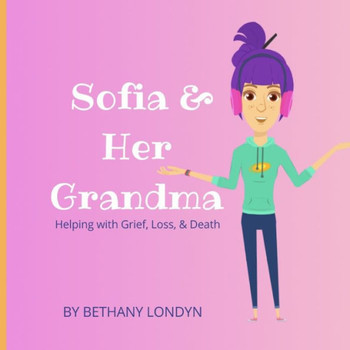 Sofia & Her Grandma: Helping with Grief, Loss, & Death.