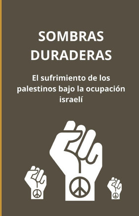 Sombras duraderas: el sufrimiento de los palestinos bajo la ocupación israelí