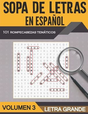 Sopa de Letras en Español Letra Grande - Volumen 3: 101 Sopas de Letras Tematicas para Adultos y Adultos Mayores - Soluciones Incluidas