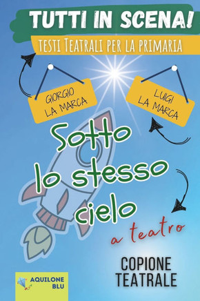 Sotto Lo Stesso Cielo: Copione teatrale