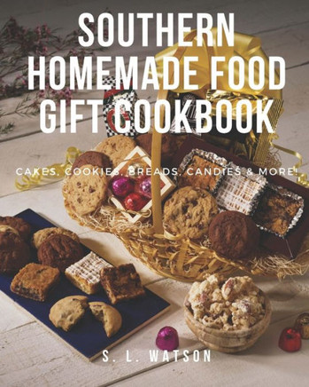 Southern Homemade Food Gift Cookbook: Cakes, Cookies, Breads, Candies & More!