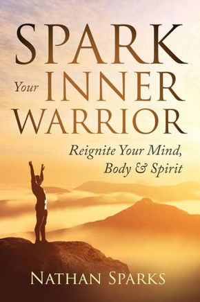 Spark Your Inner Warrior: Reignite Your Mind, Body & Spirit