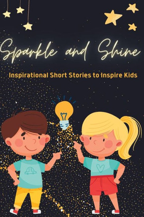 Sparkle and Shine: Inspirational Short Stories to Inspire Kids