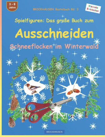 Spielfiguren: Das große Buch zum Ausschneiden: BROCKHAUSEN Bastelbuch Bd. 3. Schneeflocken im Winterwald. Kleinste Entdecker. 4 - 99
