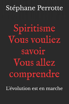 Spiritisme Vous vouliez savoir Vous allez comprendre
