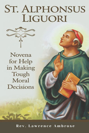St. Alphonsus Liguori: Novena for Help in Making Tough Moral Decisions