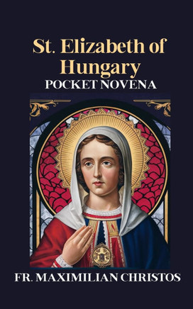 St. Elizabeth of Hungary: Pocket Novena