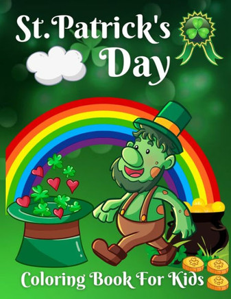 St. Patrick's Day Coloring Book For Kids: Happy St Patrick's Day Gift Ideas for Girls and Boys, Coloring Book for Toddlers, Fun & Cute St. Patrick's d